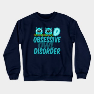 Obsessive Owl Disorder Humor Crewneck Sweatshirt